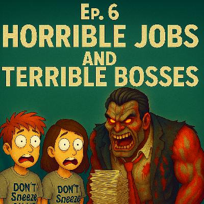 🎧 Episode 6 – “Horrible Bosses & Terrible Jobs”