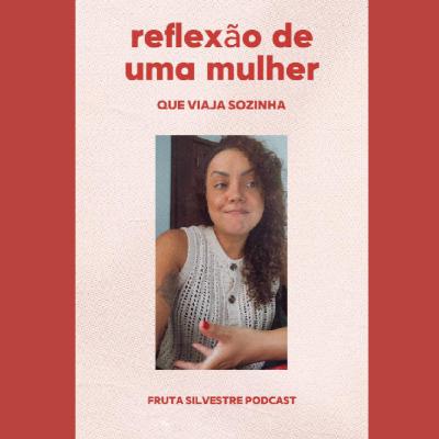VÍDEOCAST - Reflexão de uma mulher que viaja sozinha