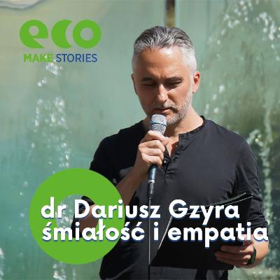 Eco Make | Śmiałość i empatia narzędziem zmiany? Dariusz Gzyra