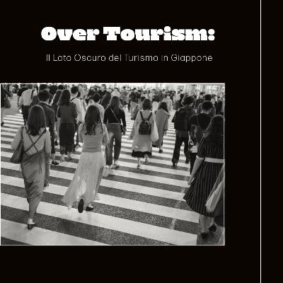 Over Tourism: Il Lato Oscuro del Turismo in Giappone