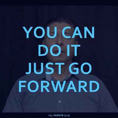 YOU CANDO IT JUST GOFORWARD