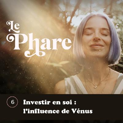 Épisode 6 - Investir en soi : l'influence de Vénus