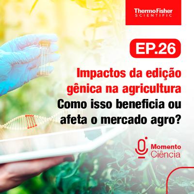 Impactos da edição gênica na agricultura, como isso beneficia ou afeta o mercado agro?