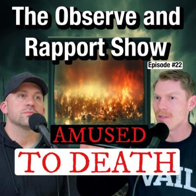 Amused To Death | The Observe and Rapport Show #22 Amused To Death | The Observe and Rapport Show #22