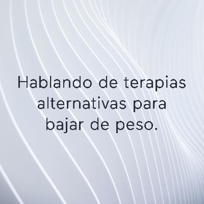 Hablando sobre terapias alternativas...