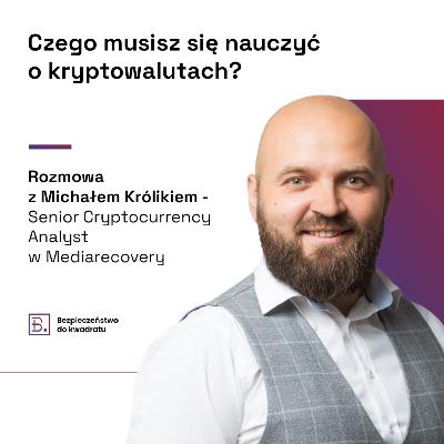 Czego musisz się nauczyć o kryptowalutach? (gościnnie Michał Królik - Senior Cryptocurrency Analyst w Mediarecovery)