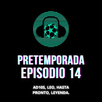 Pretemporada 2, Episodio 14: A10S MESSI, HASTA PRONTO LEYENDA.