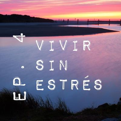 Ep.4 VIVIR SIN ESTRÉS