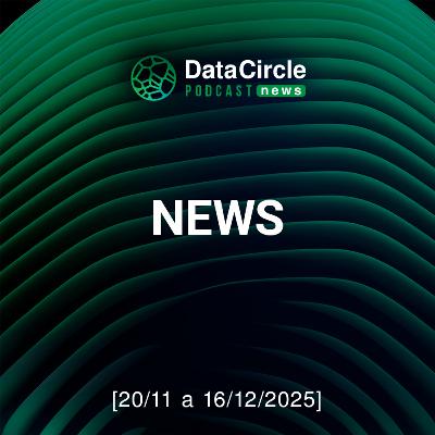 Circle News - Notícias em Tech, Dados e IA [20/11 a 16/12/2025]