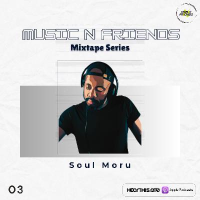 Music n Friends mixTape Series - 03 - Soul Moru
