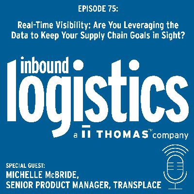 Real-Time Visibility: Are You Leveraging the Data to Keep your Supply Chain Goals in Sight? Guest: Michelle McBride, Senior Product Manager, Transplace