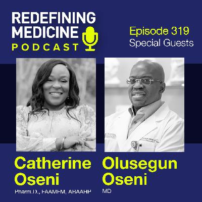 Redefining Medicine with special guests Drs Catherine and Olusegun Oseni Redefining Medicine with special guests Drs Catherine and Olusegun Oseni