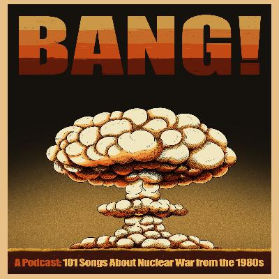 Bang! 101 Songs about Nuclear War from the 1980s Bang! 101 Songs about Nuclear War from the 1980s