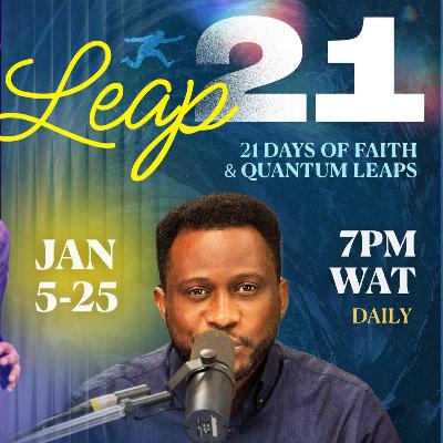 Leap 21: Faith & Quantum Leaps - Day 9 - Pastor Ayo Ajani. Leap 21: Faith & Quantum Leaps - Day 9 - Pastor Ayo Ajani.