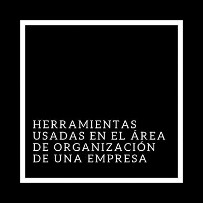 Herramientas usadas en el área de organización de una empresa Herramientas usadas en el área de organización de una empresa