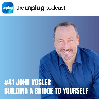 John Vosler: Building a Bridge to Yourself