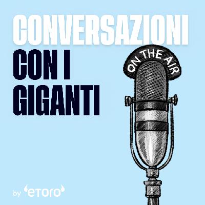 121. Dietro l'asset management europeo: visione e sfide - con Giancarlo Sandrin (L&G) | Conversazioni con i Giganti