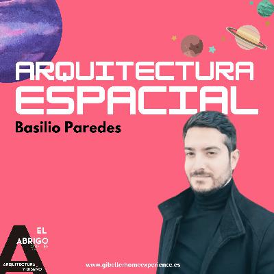 Arquitectura espacial con Basilio Paredes