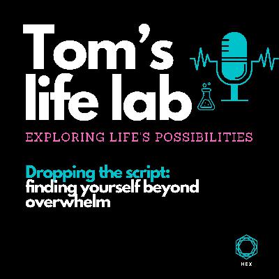 Episode 38: Dropping the script: finding yourself beyond overwhelm