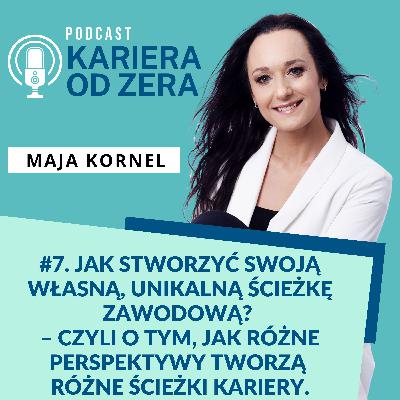 #7. Jak stworzyć swoją własną, unikalną ścieżkę zawodową? – czyli o tym, jak różne perspektywy życiowe tworzą różne ścieżki kariery.