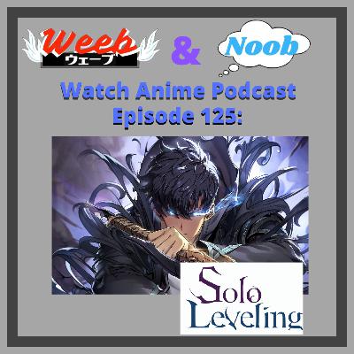 Episode 125: Solo Leveling