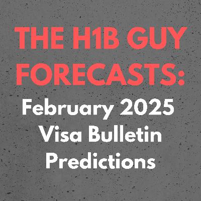 THE H1B GUY FORECASTS: February 2025 Visa Bulletin Employment Based Predictions THE H1B GUY FORECASTS: February 2025 Visa Bulletin Employment Based Predictions