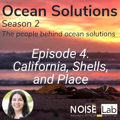 Ep. 4 Dr. Veronica Vriesman X California, Shells and Importance of Place