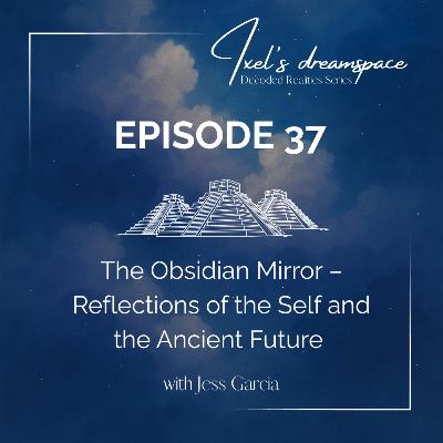 The Obsidian Mirror – Reflections of the Self and the Ancient Future with Jess Garcia