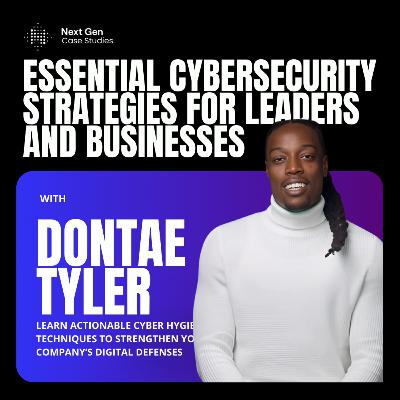Empowering Cybersecurity Leaders with Practical Cyber Hygiene Insights from Dontae Tyler Empowering Cybersecurity Leaders with Practical Cyber Hygiene Insights from Dontae Tyler