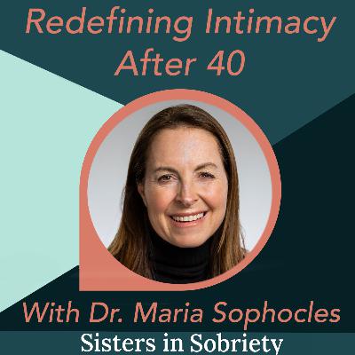 Redefining Intimacy After 40 With Dr. Maria Sophocles Redefining Intimacy After 40 With Dr. Maria Sophocles