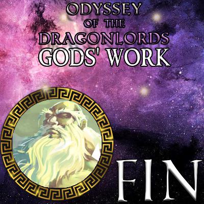 FINALE - The End of Everything - Odyssey of the Dragonlords: Gods' Work