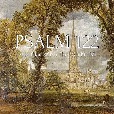 I Was Glad When They Said to Me (Psalm 122)