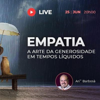 LIVE  ▷ EMPATIA: a arte da generosidade em tempos líquidos
