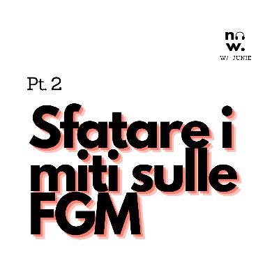 EP. 5 (parte 2) - sfatare i miti sulla mutilazione genitale femminile