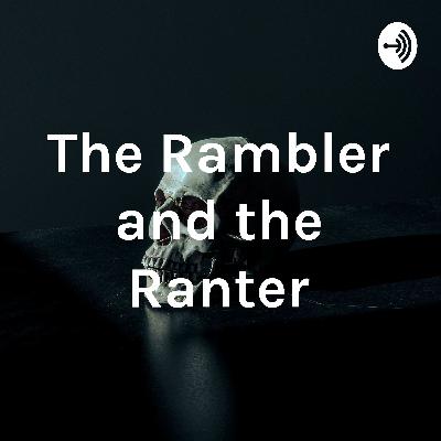 The Rambler and the Ranter Episode 1