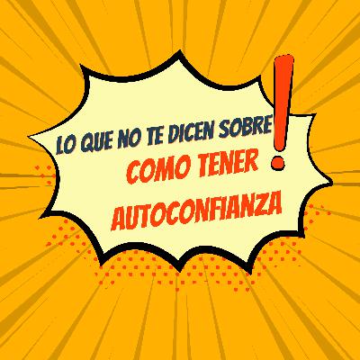 Lo que no te dicen sobre ¿ COMO TENER AUTOCONFIANZA?