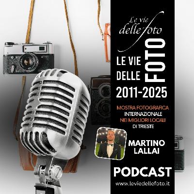 Episode 58: Le vie delle Foto 2025 Tredicesima Ed. - Intervista a Martino Lallai