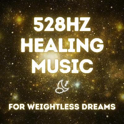 Weightless Dreams — 528Hz Healing Music for Deep Sleep Weightless Dreams — 528Hz Healing Music for Deep Sleep