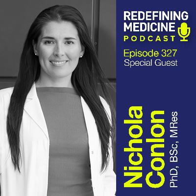 Redefining Medicine with special guest Nichola Conlon, PhD Redefining Medicine with special guest Nichola Conlon, PhD