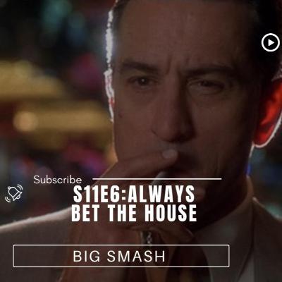 S11E6:Always Bet The House