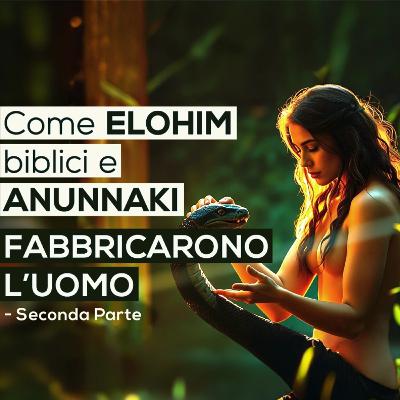 Come ELOHIM biblici e ANUNNAKI FABBRICARONO L'UOMO | Seconda parte (Bibbia - Vangelo)