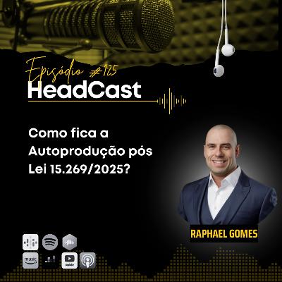 #125 Como fica a Autoprodução pós Lei 15.269/2025? – Raphael Gomes