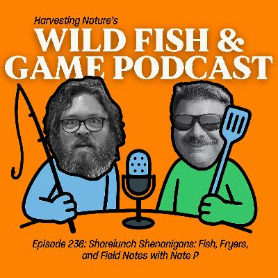 Episode 236: Shorelunch Shenanigans: Fish, Fryers, and Field Notes with Nate P