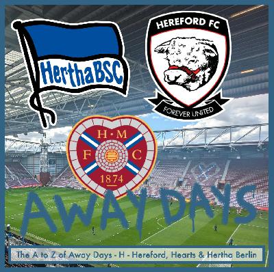 The A to Z of Away Days - H - Hereford, Hearts & Hertha Berlin The A to Z of Away Days - H - Hereford, Hearts & Hertha Berlin