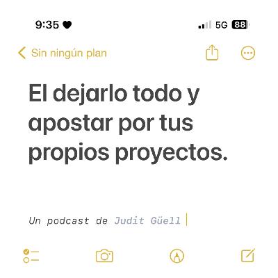 El dejarlo todo y apostar por tus propios proyectos.