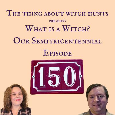 What is a Witch? Our Semitricentennial Episode