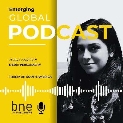 Emerging Global - Trump on South America - Adelle Nazarian