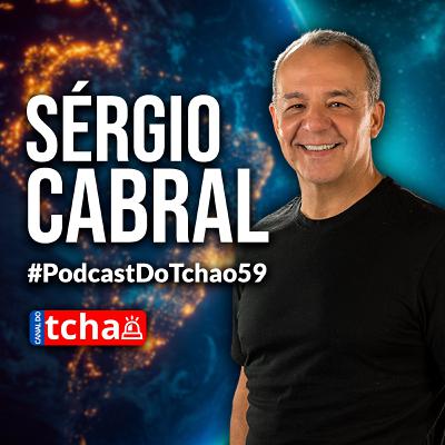 SÉRGIO CABRAL | Consultor Político e Ex-Governador do Rio de Janeiro #PodcastDoTchao59