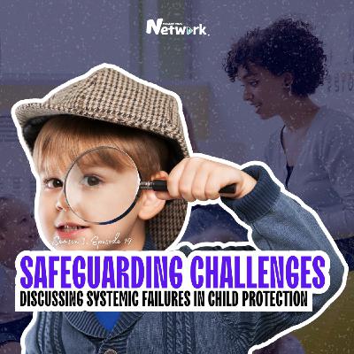 The Episode All About Safeguarding Challenges