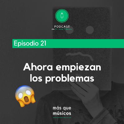 21. Ahora empiezan los problemas 21. Ahora empiezan los problemas